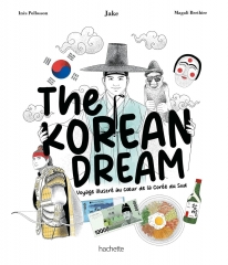 the korean dream,jake,livre sur la corée,corée du sud,hanguk,passion corée,passion hanguk,voyage illustré au coeur de la corée du sud,inès polosson,magali berthier