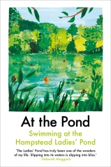 at the pond, nature writing, Deborah moggach, swimming at the Hampstead Ladies' Pond, Hampstead Heath, the heath, daunt books