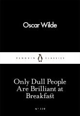 penguin classics, penguin little black classics, Oscar Wilde, classiques anglais, only dull people are brilliant at breakfast, citations