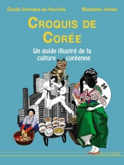 croquis de corée, Élodie dornand de Rouville, Benjamin Joinau, guide illustré, culture coréenne, Corée du Sud, passion corée, passion hanguk