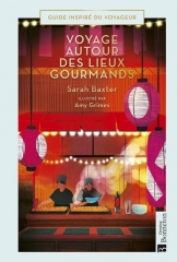 voyages autour des lieux gourmands, Sarah Baxter, Amy grimes, guide inspiré du voyageur, éditions bonneton, guide de voyage