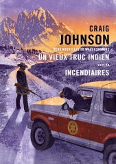 Craig johnson, un vieux truc indien, incendiaire, gallmeister, Walt longmire
